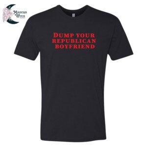 Dump Your Republican Boyfriend Tee